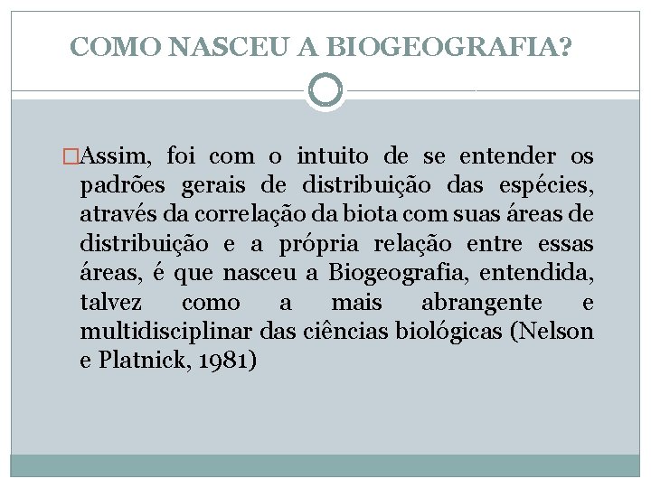 COMO NASCEU A BIOGEOGRAFIA? �Assim, foi com o intuito de se entender os padrões