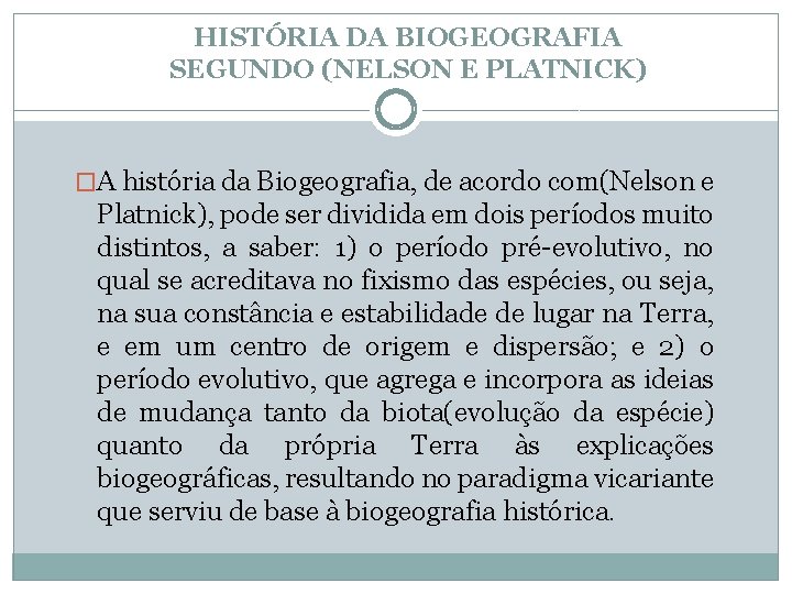 HISTÓRIA DA BIOGEOGRAFIA SEGUNDO (NELSON E PLATNICK) �A história da Biogeografia, de acordo com(Nelson