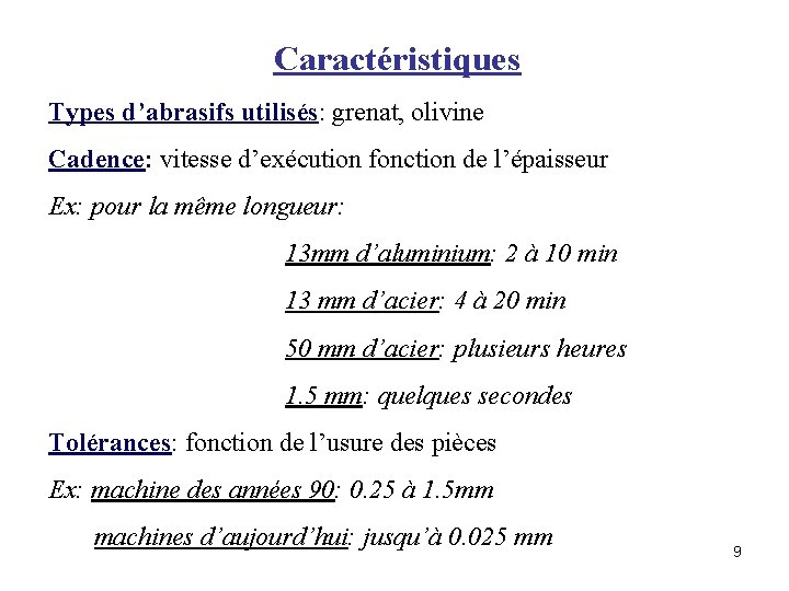 Caractéristiques Types d’abrasifs utilisés: grenat, olivine Cadence: vitesse d’exécution fonction de l’épaisseur Ex: pour