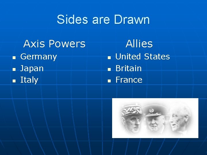 Sides are Drawn Axis Powers n n n Germany Japan Italy Allies n n