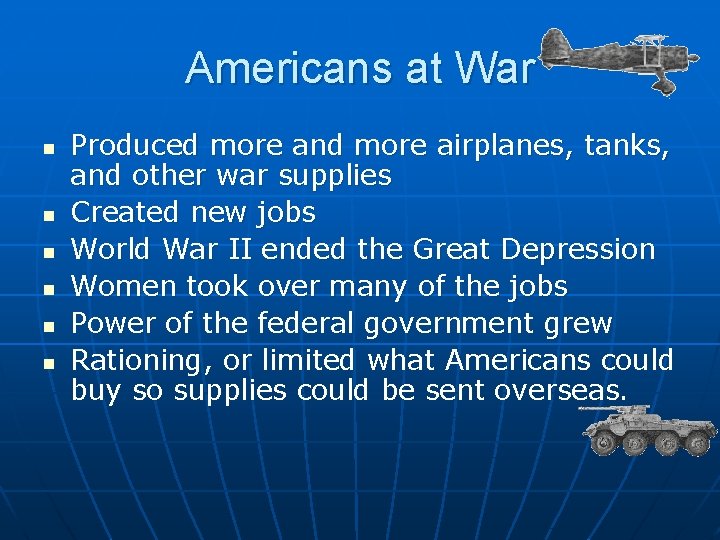 Americans at War n n n Produced more and more airplanes, tanks, and other