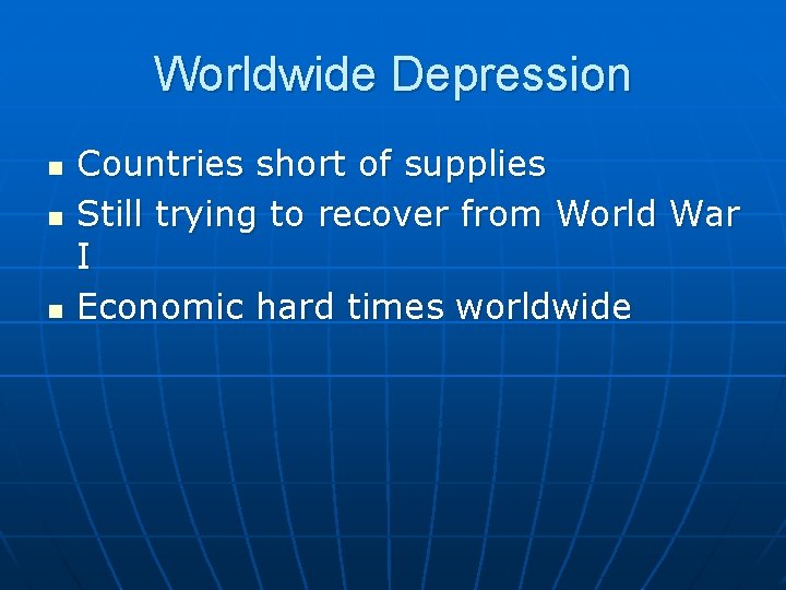 Worldwide Depression n Countries short of supplies Still trying to recover from World War