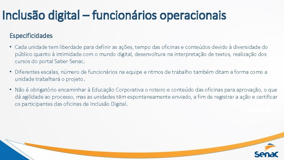 Inclusão digital – funcionários operacionais Especificidades • Cada unidade tem liberdade para definir as