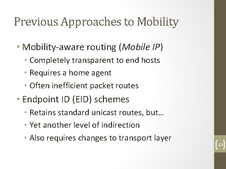 Previous Approaches to Mobility • Mobility-aware routing (Mobile IP) • Completely transparent to end