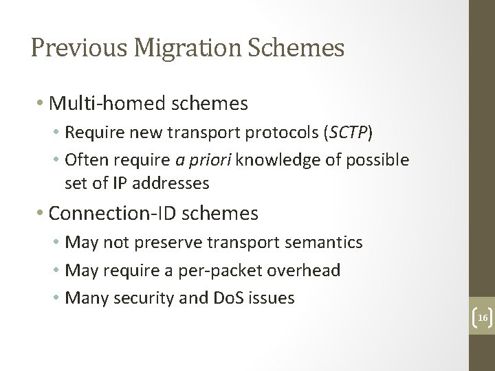 Previous Migration Schemes • Multi-homed schemes • Require new transport protocols (SCTP) • Often