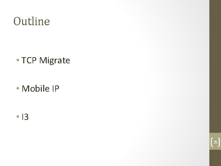 Outline • TCP Migrate • Mobile IP • I 3 25 