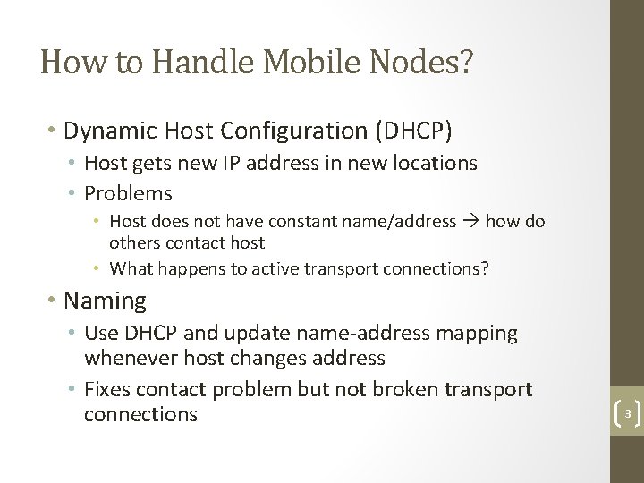 How to Handle Mobile Nodes? • Dynamic Host Configuration (DHCP) • Host gets new