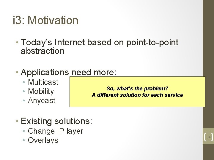 i 3: Motivation • Today’s Internet based on point-to-point abstraction • Applications need more: