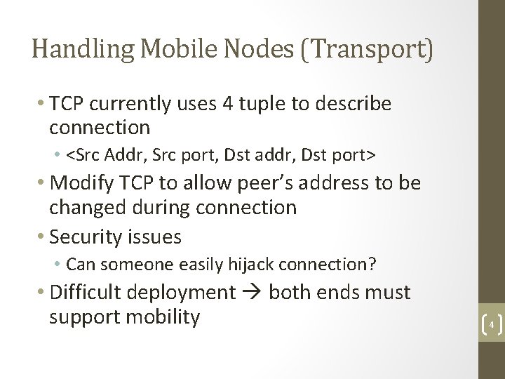 Handling Mobile Nodes (Transport) • TCP currently uses 4 tuple to describe connection •