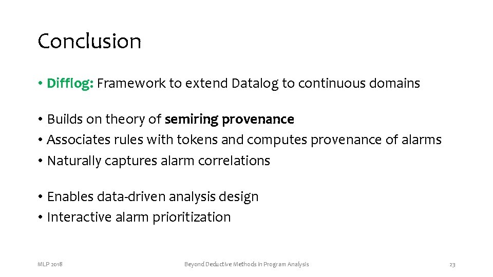 Conclusion • Difflog: Framework to extend Datalog to continuous domains • Builds on theory Conclusion • Difflog: Framework to extend Datalog to continuous domains • Builds on theory