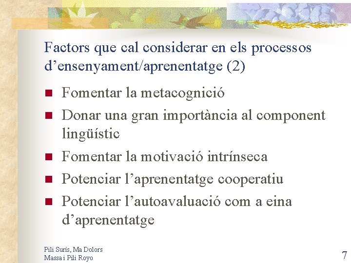 Factors que cal considerar en els processos d’ensenyament/aprenentatge (2) n n n Fomentar la