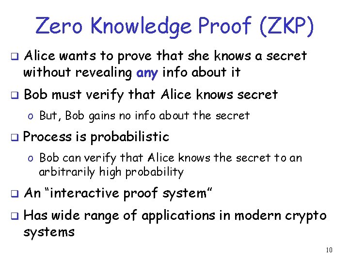 Zero Knowledge Proof (ZKP) q q Alice wants to prove that she knows a