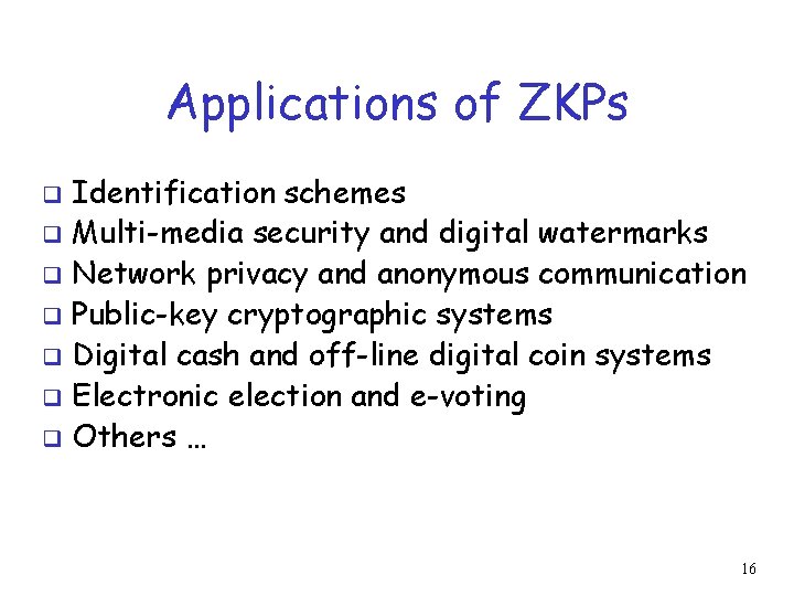 Applications of ZKPs Identification schemes q Multi-media security and digital watermarks q Network privacy