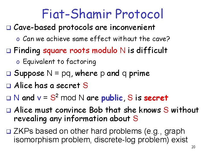 Fiat-Shamir Protocol q Cave-based protocols are inconvenient o Can we achieve same effect without