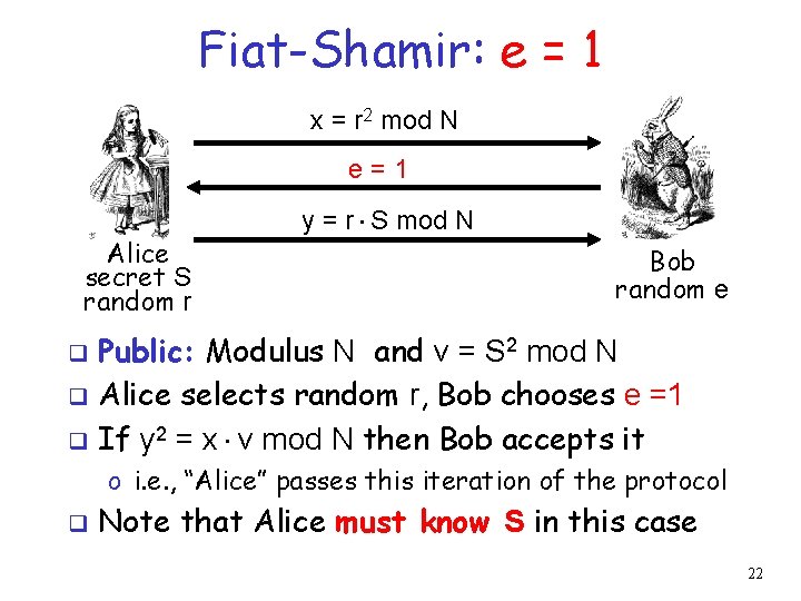 Fiat-Shamir: e = 1 x = r 2 mod N e=1 Alice secret S