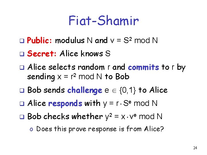 Fiat-Shamir q Public: modulus N and v = S 2 mod N q Secret: