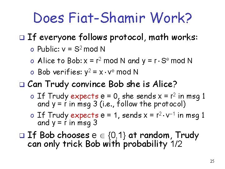 Does Fiat-Shamir Work? q If everyone follows protocol, math works: o Public: v =