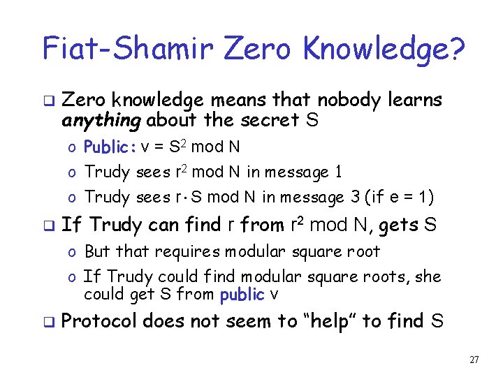 Fiat-Shamir Zero Knowledge? q Zero knowledge means that nobody learns anything about the secret