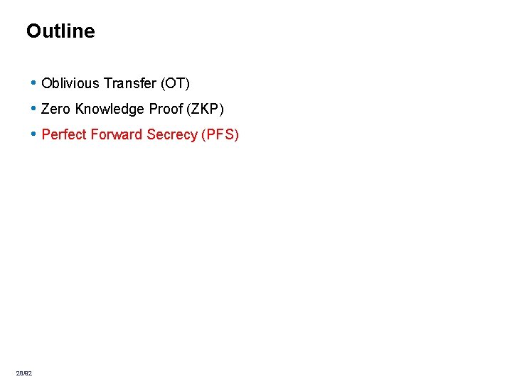 Outline • Oblivious Transfer (OT) • Zero Knowledge Proof (ZKP) • Perfect Forward Secrecy