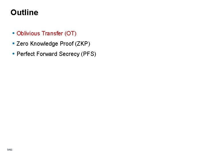 Outline • Oblivious Transfer (OT) • Zero Knowledge Proof (ZKP) • Perfect Forward Secrecy