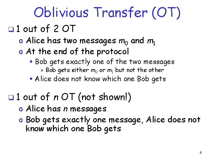 Oblivious Transfer (OT) q 1 out of 2 OT o Alice has two messages