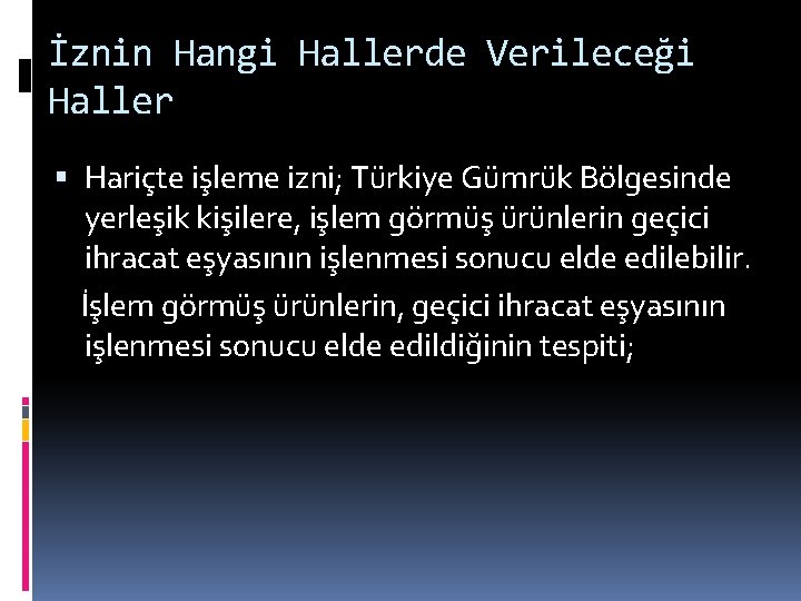 İznin Hangi Hallerde Verileceği Haller Hariçte işleme izni; Türkiye Gümrük Bölgesinde yerleşik kişilere, işlem