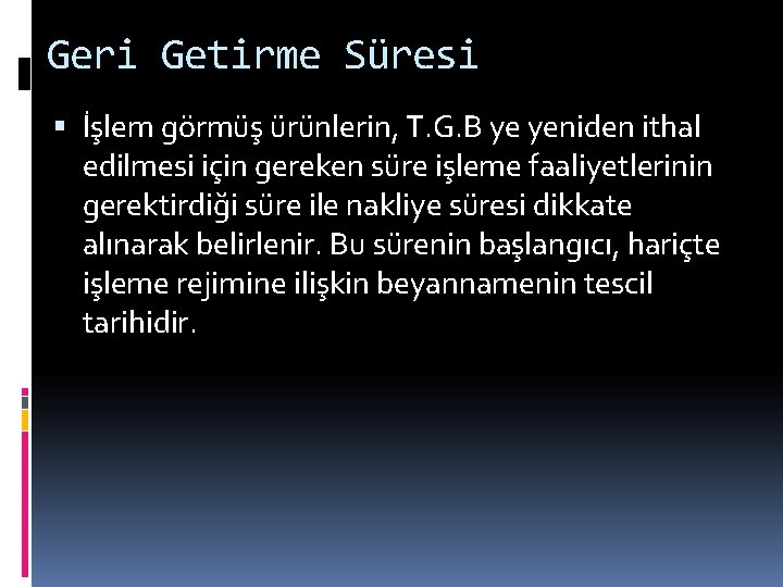 Geri Getirme Süresi İşlem görmüş ürünlerin, T. G. B ye yeniden ithal edilmesi için