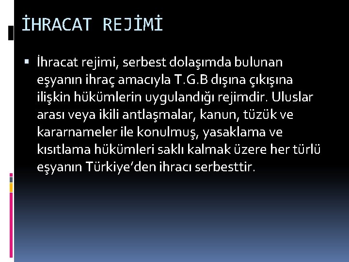 İHRACAT REJİMİ İhracat rejimi, serbest dolaşımda bulunan eşyanın ihraç amacıyla T. G. B dışına