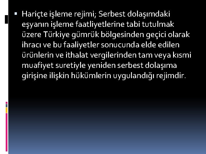  Hariçte işleme rejimi; Serbest dolaşımdaki eşyanın işleme faatliyetlerine tabi tutulmak üzere Türkiye gümrük