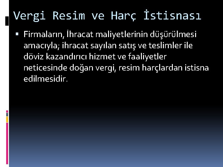 Vergi Resim ve Harç İstisnası Firmaların, İhracat maliyetlerinin düşürülmesi amacıyla; ihracat sayılan satış ve