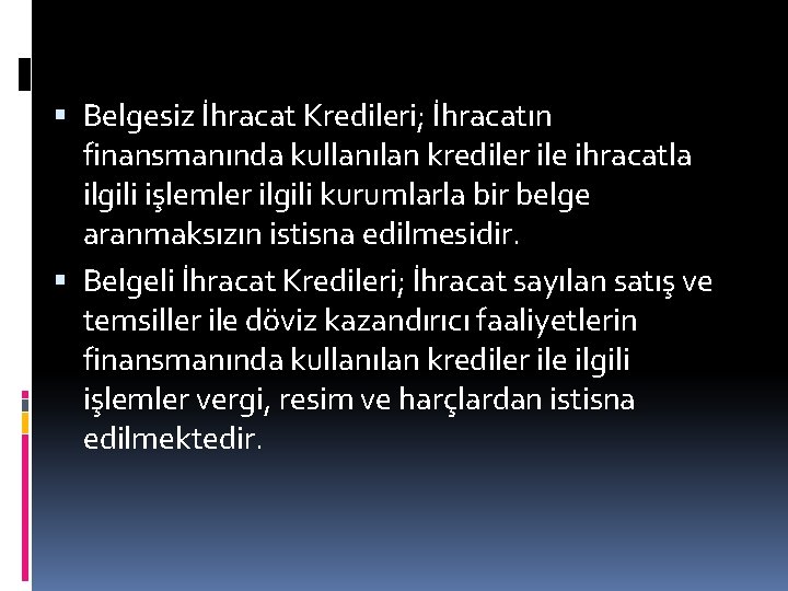  Belgesiz İhracat Kredileri; İhracatın finansmanında kullanılan krediler ile ihracatla ilgili işlemler ilgili kurumlarla