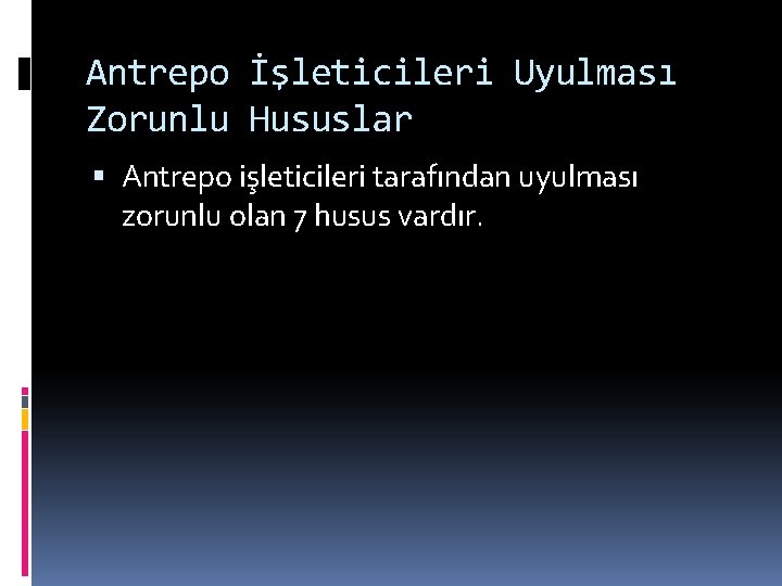 Antrepo İşleticileri Uyulması Zorunlu Hususlar Antrepo işleticileri tarafından uyulması zorunlu olan 7 husus vardır.