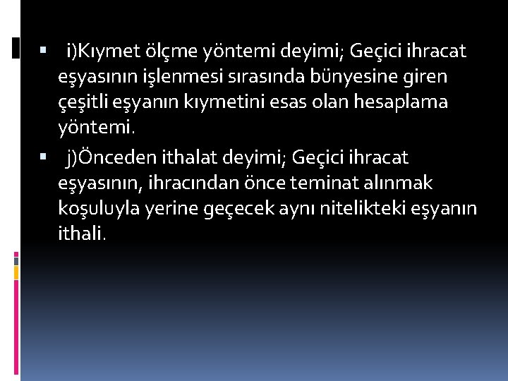  i)Kıymet ölçme yöntemi deyimi; Geçici ihracat eşyasının işlenmesi sırasında bünyesine giren çeşitli eşyanın