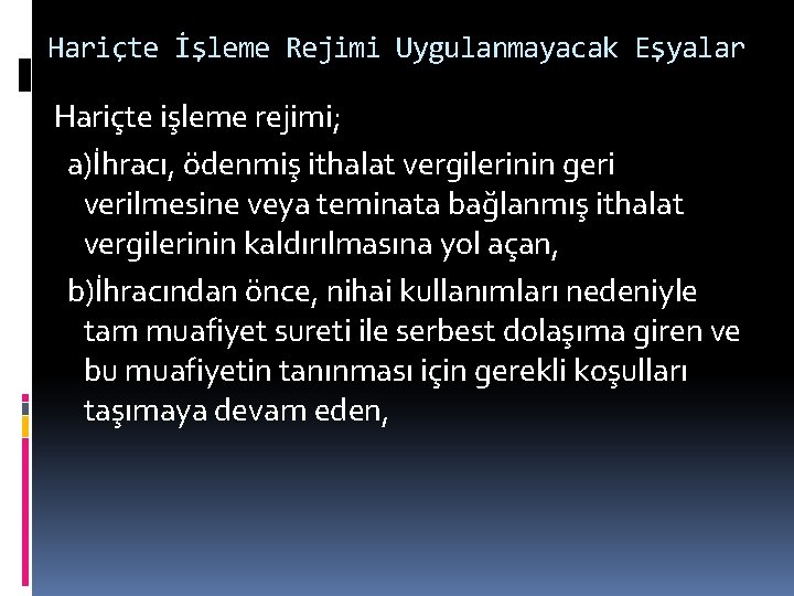 Hariçte İşleme Rejimi Uygulanmayacak Eşyalar Hariçte işleme rejimi; a)İhracı, ödenmiş ithalat vergilerinin geri verilmesine