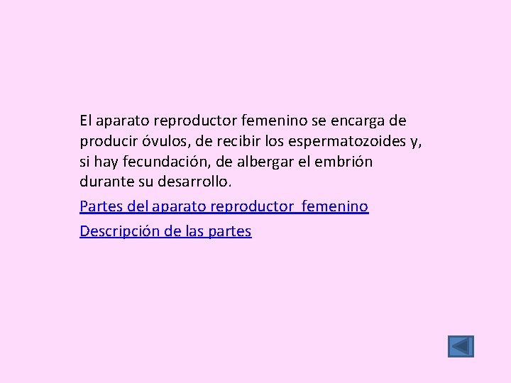 El aparato reproductor femenino se encarga de producir óvulos, de recibir los espermatozoides y,