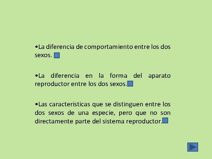  • La diferencia de comportamiento entre los dos sexos. • La diferencia en