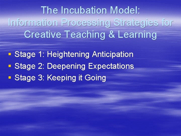 The Incubation Model: Information Processing Strategies for Creative Teaching & Learning § Stage 1: