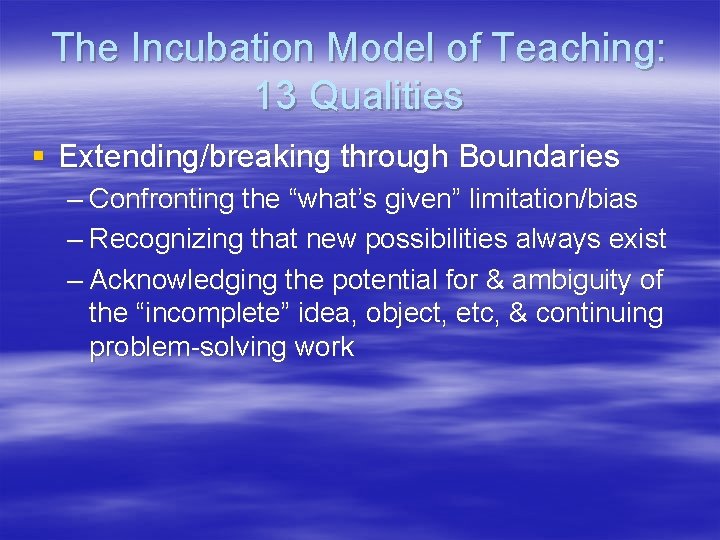 The Incubation Model of Teaching: 13 Qualities § Extending/breaking through Boundaries – Confronting the