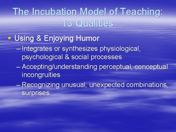 The Incubation Model of Teaching: 13 Qualities § Using & Enjoying Humor – Integrates