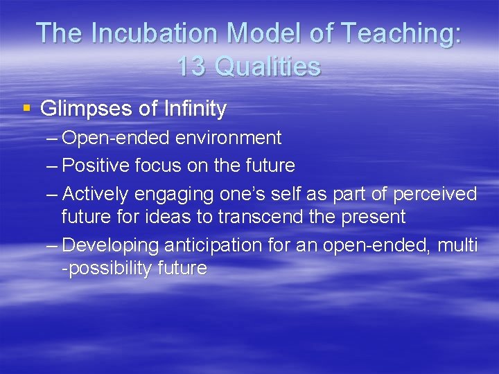The Incubation Model of Teaching: 13 Qualities § Glimpses of Infinity – Open-ended environment