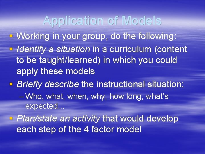 Application of Models § Working in your group, do the following: § Identify a