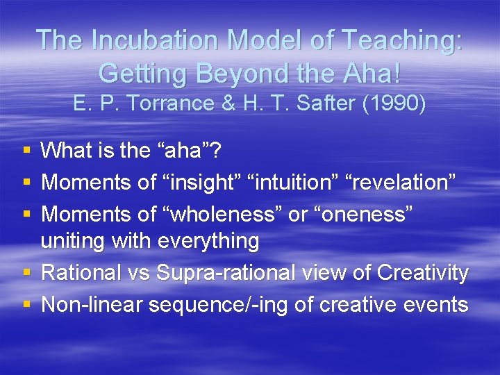 The Incubation Model of Teaching: Getting Beyond the Aha! E. P. Torrance & H.