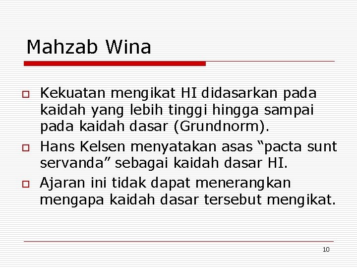 Mahzab Wina o o o Kekuatan mengikat HI didasarkan pada kaidah yang lebih tinggi