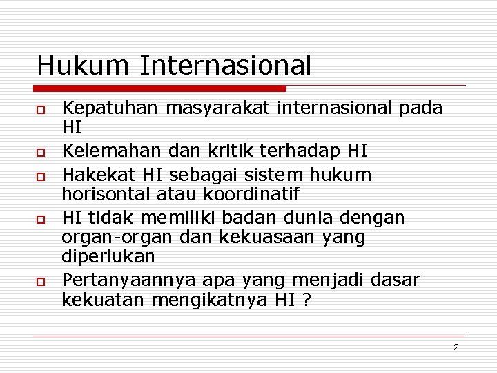 Hukum Internasional o o o Kepatuhan masyarakat internasional pada HI Kelemahan dan kritik terhadap