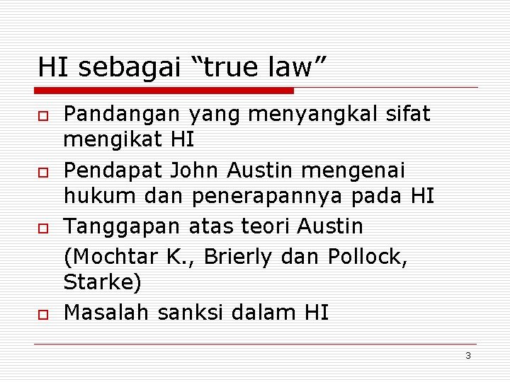 HI sebagai “true law” o o Pandangan yang menyangkal sifat mengikat HI Pendapat John