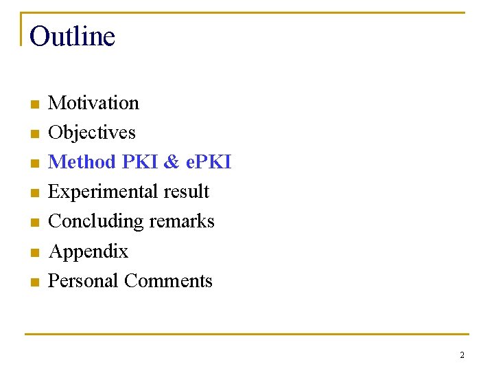 Outline n n n n Motivation Objectives Method PKI & e. PKI Experimental result