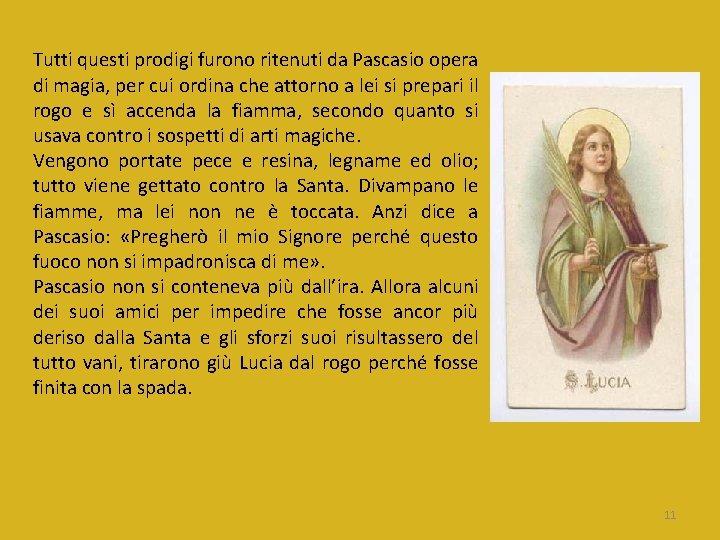 Tutti questi prodigi furono ritenuti da Pascasio opera di magia, per cui ordina che Tutti questi prodigi furono ritenuti da Pascasio opera di magia, per cui ordina che
