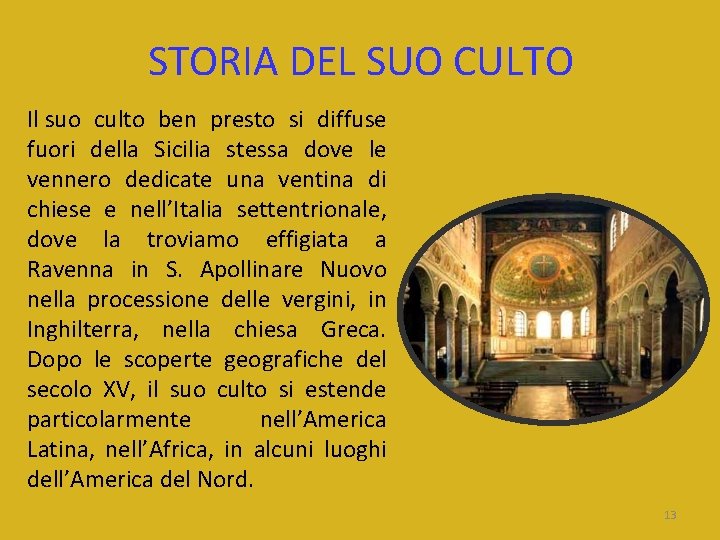 STORIA DEL SUO CULTO Il suo culto ben presto si diffuse fuori della Sicilia