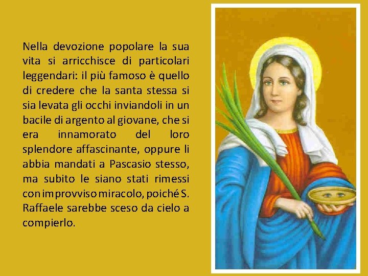 Nella devozione popolare la sua vita si arricchisce di particolari leggendari: il più famoso