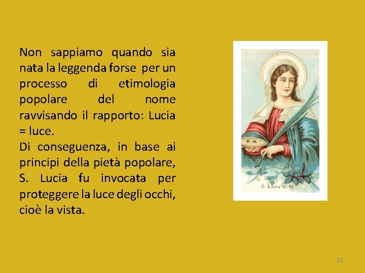 Non sappiamo quando sia nata la leggenda forse per un processo di etimologia popolare Non sappiamo quando sia nata la leggenda forse per un processo di etimologia popolare